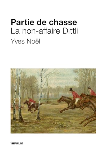 Partie de chasse. La non-affaire Dittli Partie de chasse. La non-affaire Dittli von INFOLIO