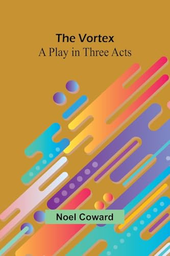 The Vortex: A Play in Three Acts von Alpha Edition