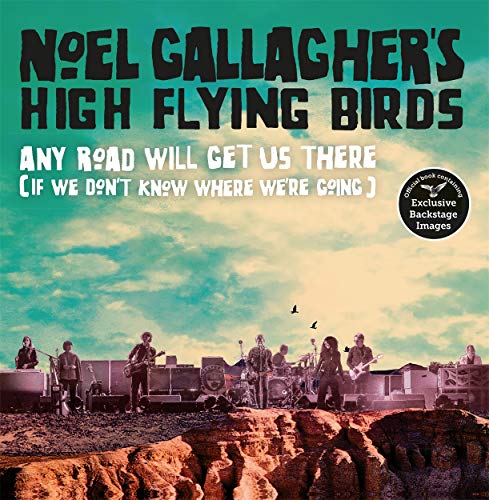 Noel Gallagher's High Flying Birds: Any Road Will Get Us There (If we don't know where we're going)