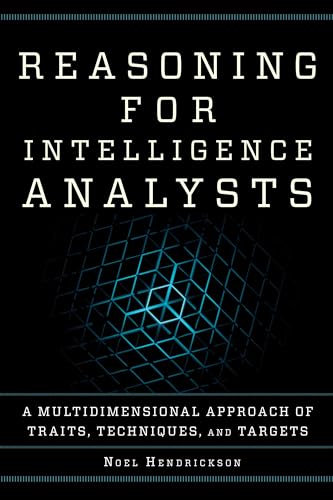Reasoning for Intelligence Analysts: A Multidimensional Approach of Traits, Techniques, and Targets (Security and Professional Intelligence Education, 28, Band 28)