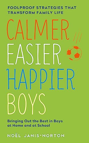 Calmer, Easier, Happier Boys: The revolutionary programme that transforms family life Calmer, Easier, Happier Boys: The revolutionary programme that transforms family life