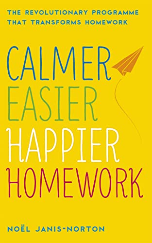Calmer, Easier, Happier Homework: The Revolutionary Programme That Transforms Homework Calmer, Easier, Happier Homework: The Revolutionary Programme That Transforms Homework