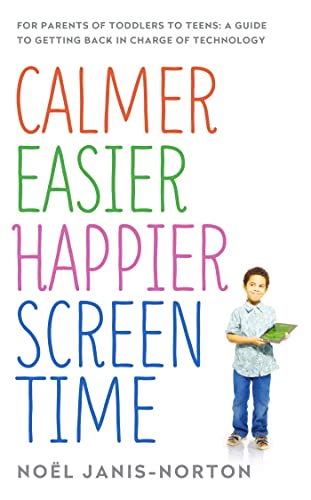 Calmer Easier Happier Screen Time: For parents of toddlers to teens: A guide to getting back in charge of technology von Yellow Kite