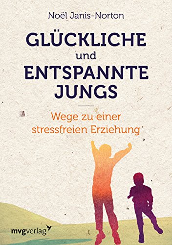 Glückliche und entspannte Jungs: Wege zu einer stressfreien Erziehung von mvg Verlag