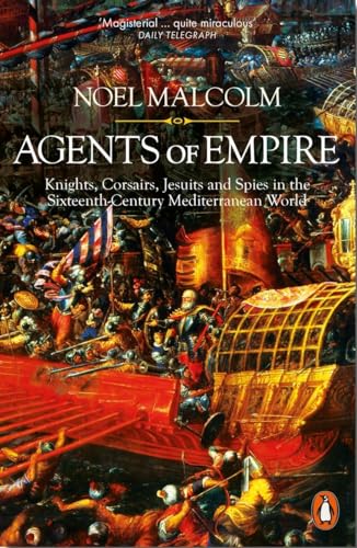 Agents of Empire: Knights, Corsairs, Jesuits and Spies in the Sixteenth-Century Mediterranean World von Penguin Books Ltd (UK)