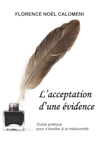 L'Acceptation d'une évidence: Guide pratique pour s'éveiller à la médiumnité