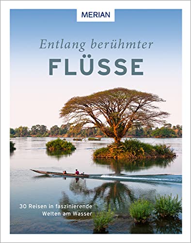 Entlang berühmter Flüsse: 30 Reisen in faszinierende Welten am Wasser (MERIAN Bildband) von Merian