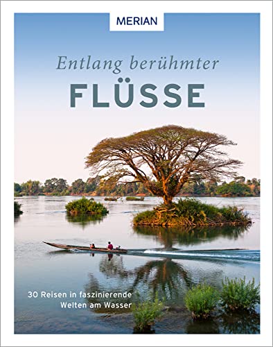 Entlang berühmter Flüsse: 30 Reisen in faszinierende Welten am Wasser (MERIAN Bildband) Entlang berühmter Flüsse: 30 Reisen in faszinierende Welten am Wasser (MERIAN Bildband)