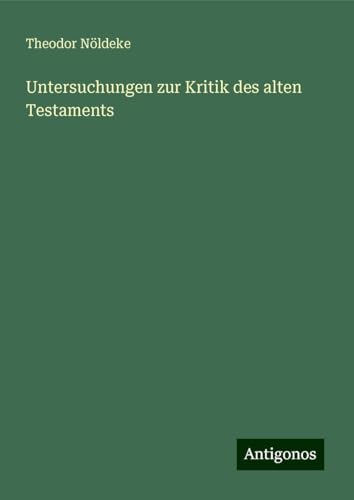 Untersuchungen zur Kritik des alten Testaments von Antigonos Verlag