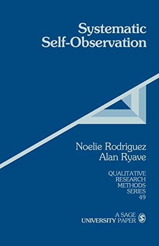 Systematic Self-Observation: A Method for Researching the Hidden and Elusive Features of Everyday Social Life (Qualitative Research Methods, V. 49)