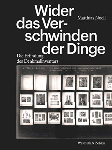 Wider das Verschwinden der Dinge: Die Erfindung des Denkmalinventars