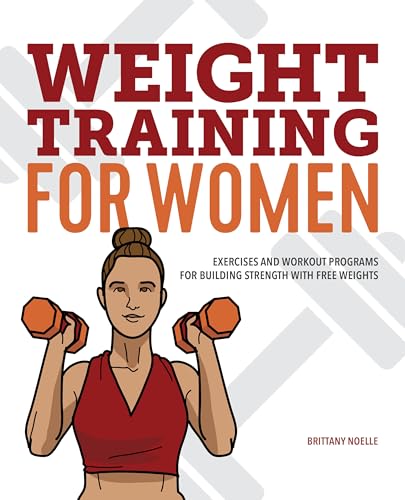 Weight Training for Women: Exercises and Workout Programs for Building Strength with Free Weights Weight Training for Women: Exercises and Workout Programs for Building Strength with Free Weights von Rockridge Press