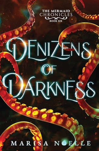 Denizens of Darkness: A Forbidden Love, Enemies to Lovers Fantasy Romance Retelling (The Mermaid Chronicles, Band 6) von Marisa Noelle