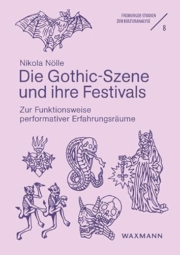 Die Gothic-Szene und ihre Festivals: Zur Funktionsweise performativer Erfahrungsräume (Freiburger Studien zur Kulturanalyse) von Waxmann Verlag GmbH