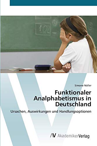 Funktionaler Analphabetismus in Deutschland: Ursachen, Auswirkungen und Handlungsoptionen