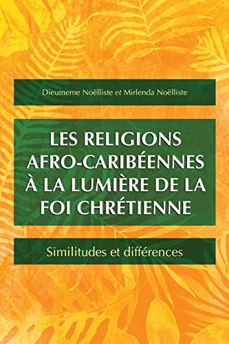 Les religions afro-caribéennes à la lumière de la foi chrétienne: Similitudes et différences Les religions afro-caribéennes à la lumière de la foi chrétienne: Similitudes et différences von Langham Global Library