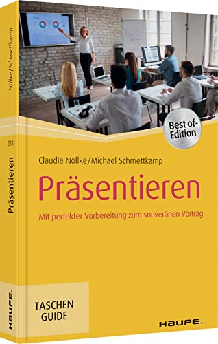 Präsentieren: Mit perfekter Vorbereitung zum souveränen Vortrag (Haufe TaschenGuide) von Haufe Lexware GmbH