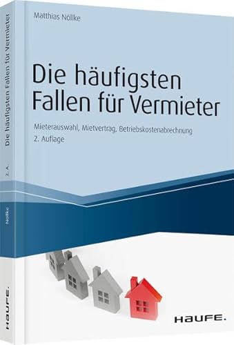 Die häufigsten Fallen für Vermieter: Mieterauswahl, Mietvertrag, Betriebskostenabrechnung (Haufe Fachbuch)