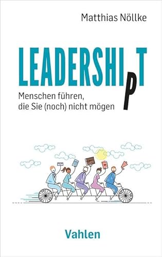 Leadership/t: Menschen führen, die Sie (noch) nicht mögen