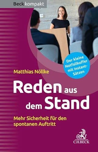 Reden aus dem Stand: Mehr Sicherheit für den spontanen Auftritt (Beck kompakt) von Beck C. H.