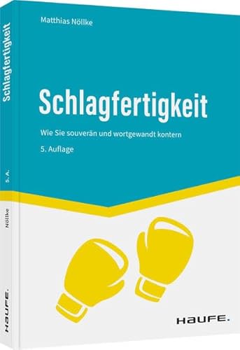 Schlagfertigkeit: Wie Sie souverän und wortgewandt kontern (Haufe Fachbuch) von Haufe Lexware GmbH