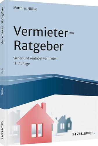 Vermieter-Ratgeber: Sicher und rentabel vermieten (Haufe Fachbuch)