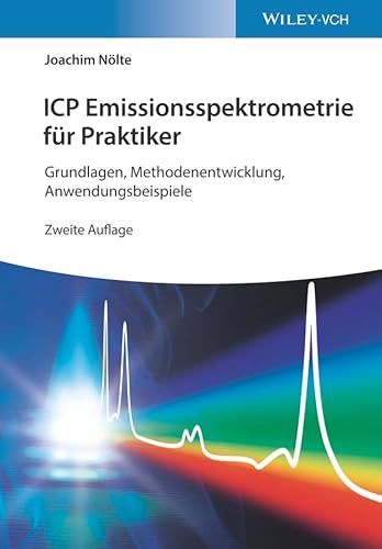 ICP Emissionsspektrometrie für Praktiker: Grundlagen, Methodenentwicklung, Anwendungsbeispiele von Wiley