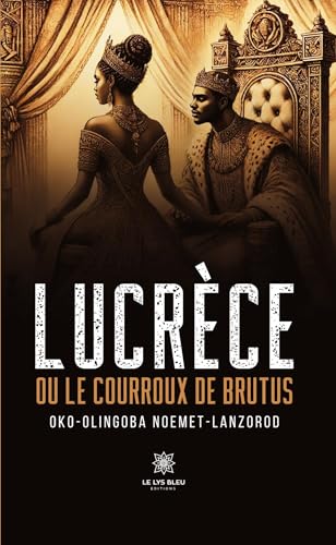 Lucrèce - Ou le courroux de Brutus von LE LYS BLEU EDITIONS SAS