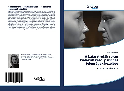 A katasztrófák során kialakult késői pszichés jelenségek kezelése: A poszttraumás stressz A katasztrófák során kialakult késői pszichés jelenségek kezelése: A poszttraumás stressz