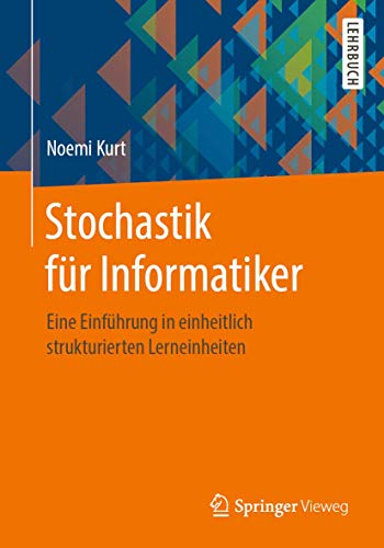 Stochastik für Informatiker: Eine Einführung in einheitlich strukturierten Lerneinheiten