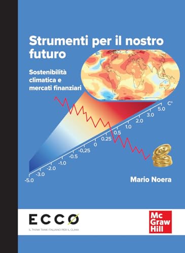 Strumenti per il nostro futuro. Sostenibilità climatica e mercati finanziari (Scienze) von McGraw-Hill Education
