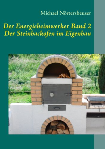 Der Energieheimwerker Band 2: Der Steinbackofen im Eigenbau von Books on Demand GmbH