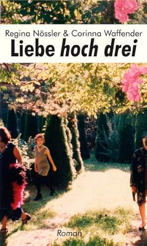 Liebe hoch drei. Roman