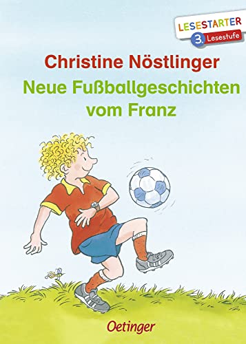 Neue Fußballgeschichten vom Franz: Lesestarter. 3. Lesestufe. Lustige Geschichten für Fußball-Fans zum Lesen lernen auf fortgeschrittenem Niveau für Kinder ab 8 Jahren von Oetinger