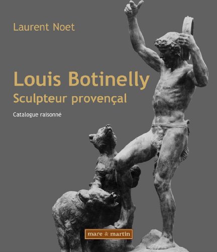 Louis Botinelly, sculpteur provençal : Catalogue raisonné Louis Botinelly, sculpteur provençal : Catalogue raisonné von MARE MARTIN