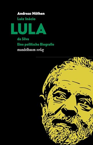 Luiz Inácio LULA da Silva: Eine politische Biografie von Mandelbaum Verlag eG