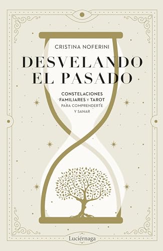 Desvelando el pasado: Constelaciones familiares y tarot para comprenderte y sanar (ENIGMAS Y CONSPIRACIONES) von Luciérnaga CAS