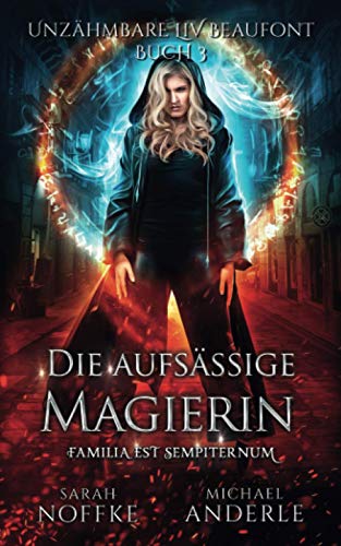 Die aufsässige Magierin (Unzähmbare Liv Beaufont, Band 3)