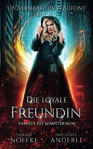 Die loyale Freundin (Unzähmbare Liv Beaufont, Band 5)