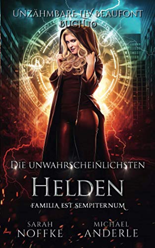 Die unwahrscheinlichsten Helden (Unzähmbare Liv Beaufont, Band 10)