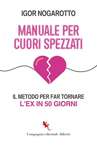 Manuale per cuori spezzati. Il metodo per far tornare l'ex in 50 giorni (I libri della Salamandra) von Compagnia Editoriale Aliberti