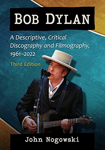 Bob Dylan: A Descriptive, Critical Discography and Filmography, 1961-2022, 3d ed. von McFarland and Company, Inc.