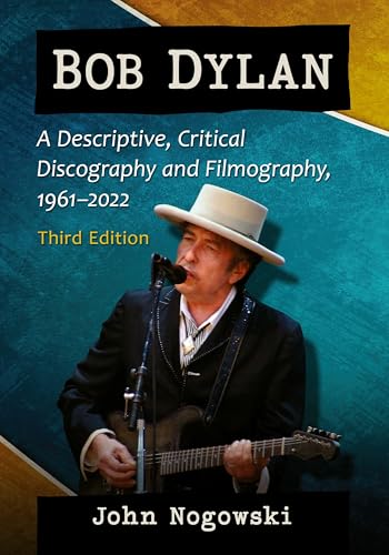 Bob Dylan: A Descriptive, Critical Discography and Filmography, 1961-2022, 3d ed. von McFarland