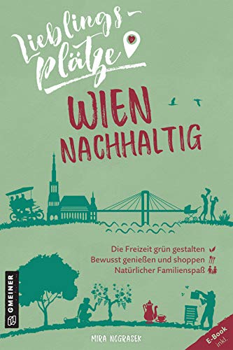 Lieblingsplätze Wien nachhaltig: Aktual. Nachauflage 2023 (Lieblingsplätze im GMEINER-Verlag)