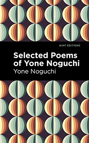 Selected Poems of Yone Noguchi (Mint Editions (Voices From API))