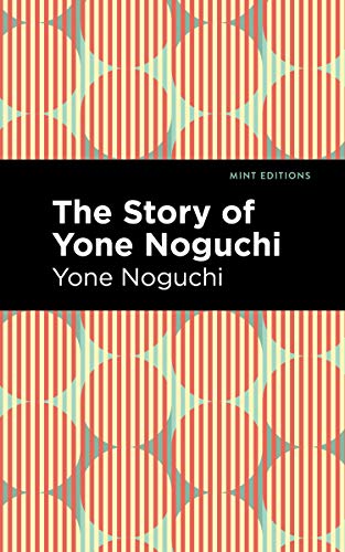 The Story of Yone Noguchi (Mint Editions (Voices From API)) von Mint Editions