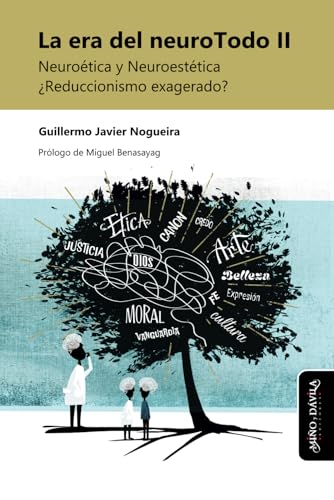 La era del neuroTodo II: Neuroética y Neuroestética ¿Reduccionismo exagerado? (Estudios PSI, Band 11) von Miño y Dávila editores