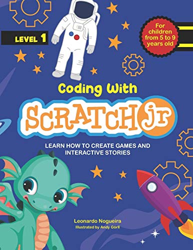 Coding with ScratchJR (Vol. 1): Learn How To Create Games And Interactive Stories