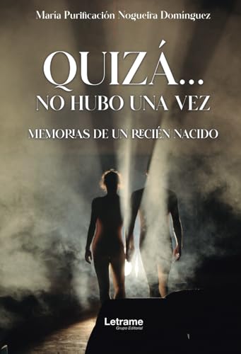 Quizá... no hubo una vez: Memorias de un recién nacido