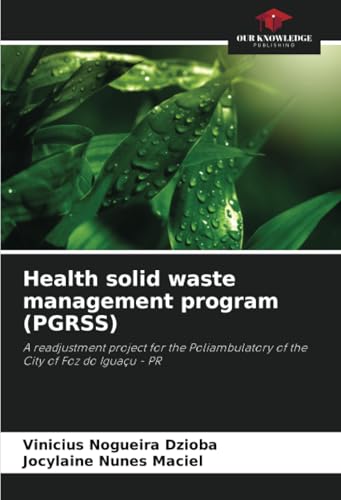 Health solid waste management program (PGRSS): A readjustment project for the Poliambulatory of the City of Foz do Iguaçu - PR von Our Knowledge Publishing